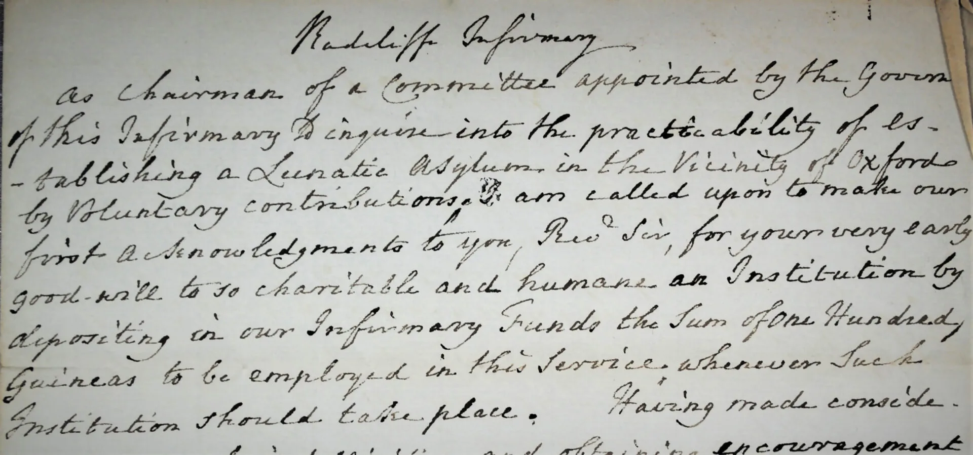 An early donation of 100 guineas, acknowledged by the Chairman of the Committee appointed by the Radcliffe Infirmary Governors “to investigate the practicability of establishing a lunatic asylum in the vicinity of Oxford” in 1813.
